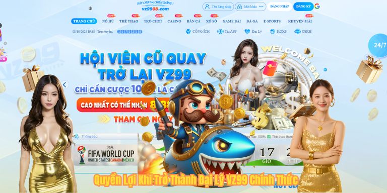ĐẠI LÝ VZ99 Quyền Lợi Khi Trở Thành Đại Lý VZ99 Chính Thức